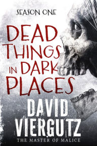 Title: Dead Things in Dark Places, Author: David Viergutz