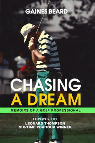 Title: CHASING A DREAM: Memoirs of a Golf Professional, Author: Gaines Beard