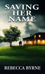 Title: Saving Her Name, Author: Rebecca Byrne