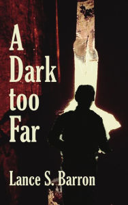 Title: A Dark too Far, Author: Lance S. Barron