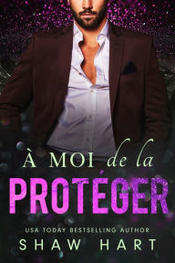 Title: À moi de la protéger, Author: Shaw Hart