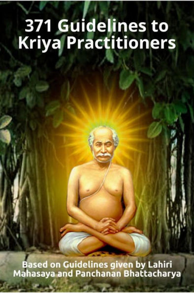 Lahiri Mahasaya's 371 Guidelines to Kriya Practitioners: (Includes 108 Words of Wisdom of Lahiri Mahasaya + 10 Personal Letters)