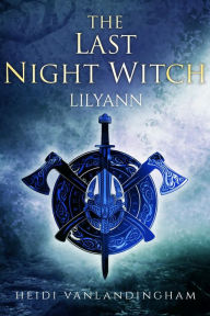 Title: The Last Night Witch: Lilyann, Author: Heidi Vanlandingham
