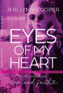 EYES OF MY HEART: A LIFE JOURNEY OF LOVE AND FAITH