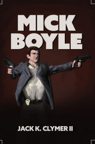 Title: MICK BOYLE, Author: Jack Clymer II