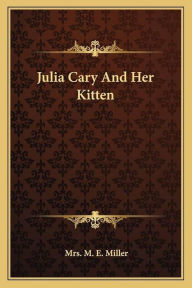 Title: Julia Cary and Her Kitten, Author: M. E. Miller