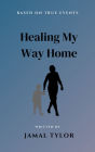 Healing My Way Home: Discover the profound tale of a son's enduring love and his mother Maria's relentless struggle against the shadows