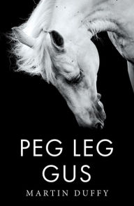 Title: Peg Leg Gus, Author: Martin Duffy