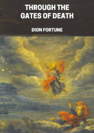 Title: Through the Gates of Death, Author: Dion Fortune