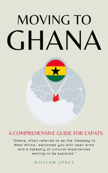 Moving to Ghana: A Comprehensive Guide for Expats