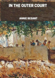 Title: In the Outer Court, Author: Annie Besant