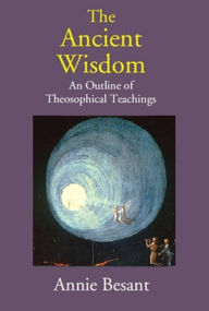 Title: The Ancient Wisdom, Author: Annie Besant