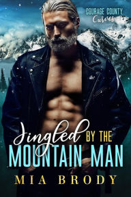 Title: Jingled by the Mountain Man (Courage County Curves), Author: Mia Brody