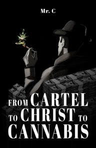 Title: From Cartel To Christ To Cannabis, Author: Ms. SHnz