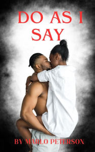 Do As I Say (Dominant Man/Submissive Woman Relationship Erotic Romance)