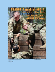 Title: TRADOC Pamphlet 600-4 The Soldier's Blue Book: The Guide for Initial Entry Training Soldiers October 2023, Author: United States Government Us Army