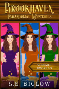 Title: Brookhaven Paranormal Mysteries Volume 1: A Witchy Amateur Sleuth Collection (Books 1-3), Author: S. E. Biglow
