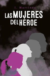 Title: Las mujeres del héroe, Author: I. Martínez