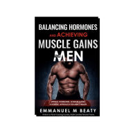 Title: Balancing Hormones: Achieving Muscle Gains, Author: Emmanuel Beaty