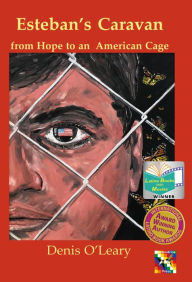Title: Esteban's Caravan: from Hope to an American Cage, Author: Denis O'Leary