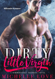 Title: Dirty Little Virgin: Billionaire Romance, Author: Michelle Love