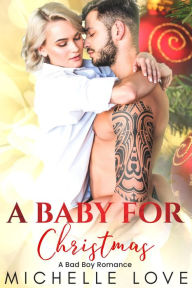 Title: A Baby for Christmas: A Bad Boy Romance, Author: Michelle Love