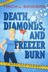 Title: Death, Diamonds, and Freezer Burn, Author: Tricia L. Sanders