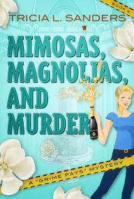 Title: Mimosas, Magnolias, and Murder, Author: Tricia L. Sanders