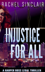 Title: Injustice For All: Kansas City Legal Thrillers #4, Author: Rachel Sinclair