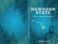 Title: Hawaiian State: A Story of King David Kalakaua, Author: J Chamberlain