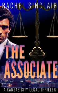 Title: The Associate: Kansas City Legal Thrillers #6, Author: Rachel Sinclair