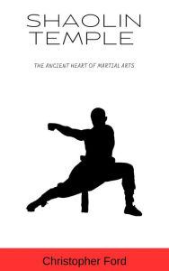 Title: Shaolin Temple: The Ancient Heart of Martial Arts, Author: Christopher Ford