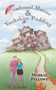 Title: Toadstool Manor & Yorkshire Pudding, Author: Murray Pellowe