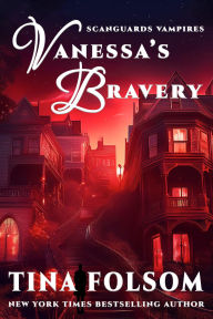 Title: Vanessa's Bravery (Scanguards Hybrids #6), Author: Tina Folsom