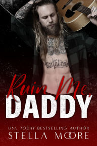 Title: Ruin Me, Daddy, Author: Stella Moore