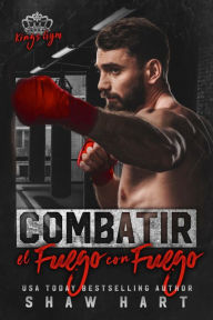 Title: Combatir el fuego con fuego, Author: Shaw Hart