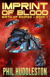 Title: Imprint of Blood: Birth of the Rim, Book One, Author: Phil Huddleston