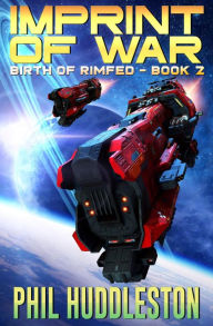 Title: Imprint of War: Birth of the Rim, Book Two, Author: Phil Huddleston