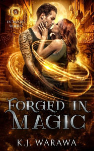 Title: Forged In Magic: A Friends With Benefits, Magic, Paranormal Romance, Author: Kj Warawa