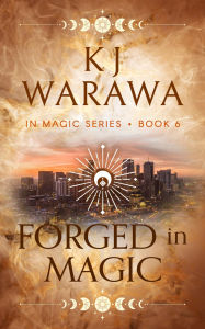 Title: Forged In Magic: A Friends With Benefits, Magic, Paranormal Romance, Author: Kj Warawa