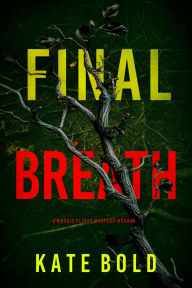 Title: Final Breath (A Maggie Flight Suspense ThrillerBook Five), Author: Kate Bold