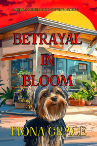 Title: Betrayal In Bloom (A Delilah Green Cozy MysteryBook 3), Author: Fiona Grace