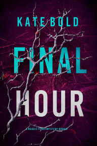 Title: Final Hour (A Maggie Flight Suspense ThrillerBook Seven), Author: Kate Bold