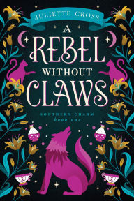 Title: A Rebel Without Claws, Author: Juliette Cross