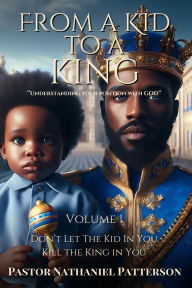 Title: From a Kid to a King, Author: Pastor Nathenial Patterson