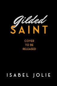 Title: Gilded Saint, Author: Isabel Jolie