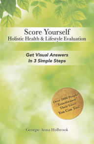 Title: Score Yourself - Holistic Health & Lifestyle Evaluation: Get Visual Answers in 3 Simple Steps, Author: Georgie Holbrook