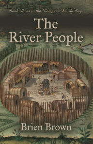 Title: The River People: Book Three in the Bompeau Family Saga, Author: Brien Brown