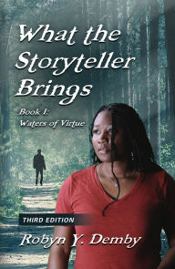 Title: What the Storyteller Brings - Book I: Waters of Virtue - Third Edition, Author: Robyn Y. Demby