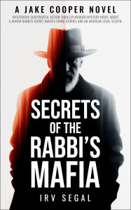 Title: Secrets of the Rabbi's Mafia, Author: Irv Segal